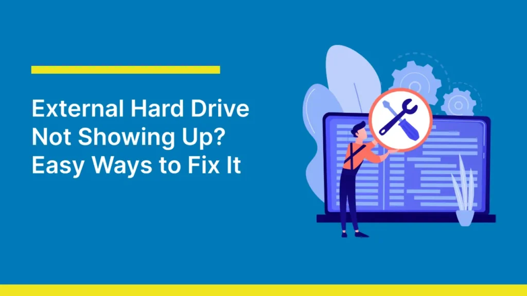 Illustration showing a person standing by a laptop screen with gears and a wrench, symbolizing fixing an external hard drive issue. Left text reads 'External Hard Drive Not Showing Up? Easy Ways to Fix It' on a blue background.