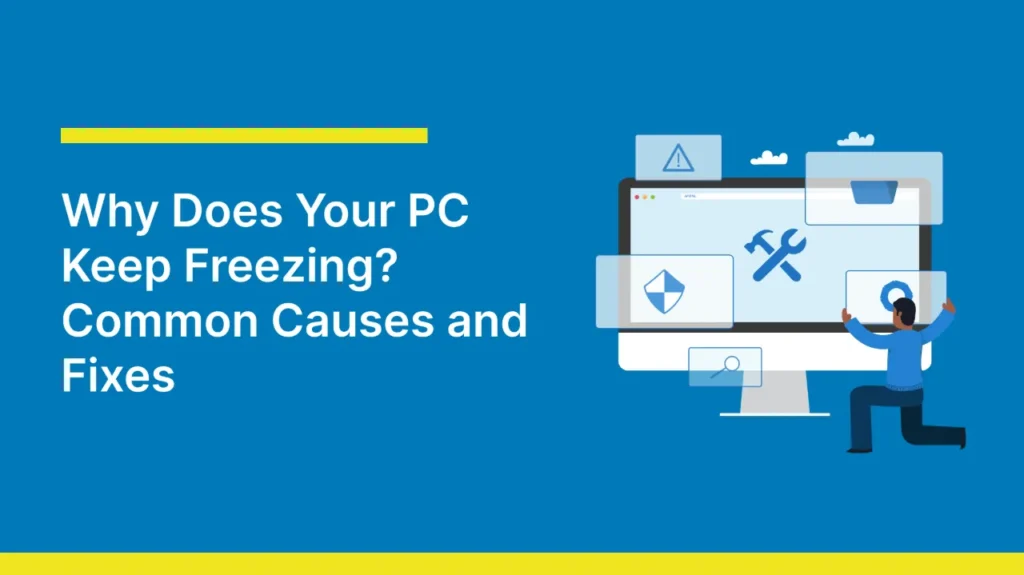 Blue graphic with text: 'Why Does Your PC Keep Freezing? Common Causes and Fixes.' Features a person gesturing at a computer screen with tool icons.