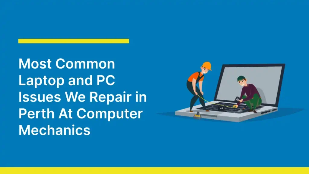 Illustration of two people repairing a large laptop on a blue background. Text reads, 'Most Common Laptop and PC Issues We Repair in Perth At Computer Mechanics.