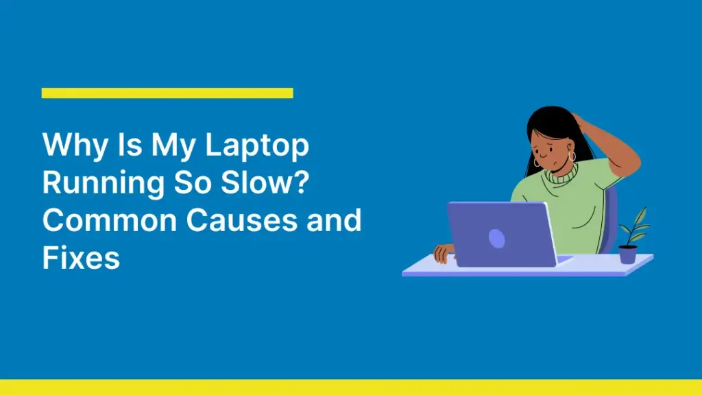 Illustration of a woman looking frustrated at a slow laptop, alongside text 'Why Is My Laptop Running So Slow? Common Causes and Fixes' on a blue background