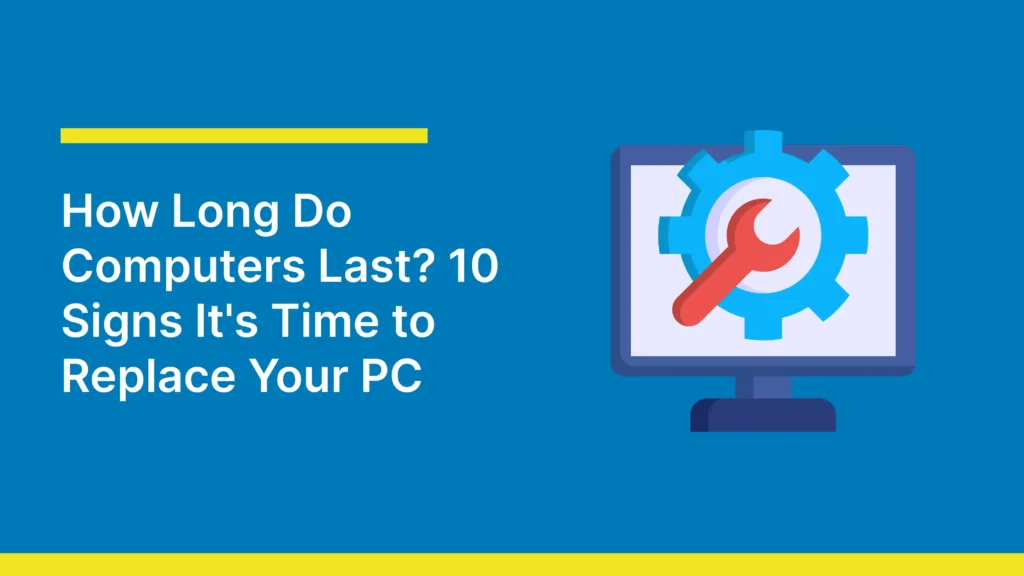 Graphic titled "How Long Do Computers Last? 10 Signs It's Time to Replace Your PC" with an icon of a computer monitor displaying a gear and wrench on a blue background.