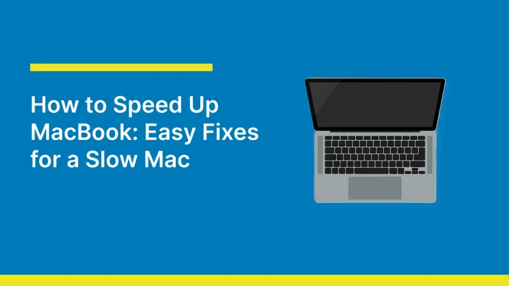 Blue graphic featuring an illustration of an open MacBook alongside the title “How to Speed Up MacBook: Easy Fixes for a Slow Mac,” introducing tips for improving the performance of a slow MacBook.